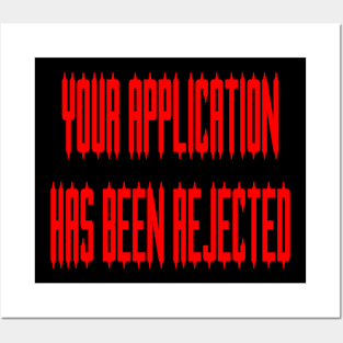 Your Application Has Been Rejected Posters and Art